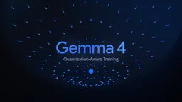 Gemma 4 QAT models: Optimizing compression for mobile and laptop efficiency