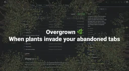 Overgrown, when plants invade your abandoned tabs